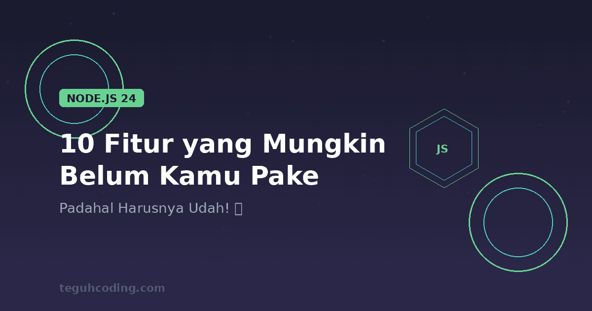 10 Fitur Node.js 24 yang Mungkin Belum Kamu Pake (Padahal Harusnya Udah!)